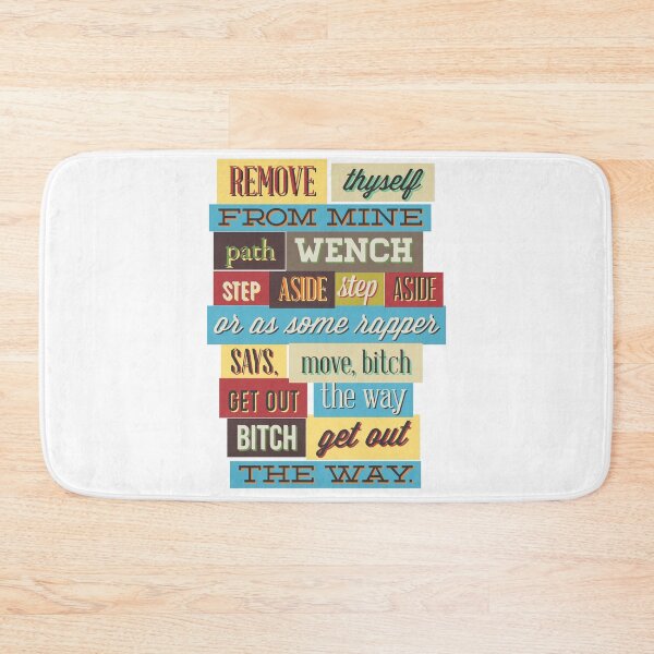 Item preview, Remove thyself from mine path wench step aside step aside or as some rapper says, move, bitch get out the way bitch get out the way designed and sold by Elshan Ilyasov.