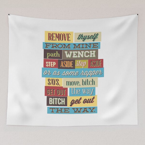 Item preview, Remove thyself from mine path wench step aside step aside or as some rapper says, move, bitch get out the way bitch get out the way designed and sold by Elshan Ilyasov.