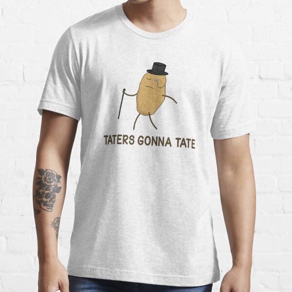 "Haters Gonna Hate and Taters Gonna Tate" Tshirt for Sale by TheShirtYurt Redbubble hater t