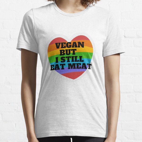 Vegan But I Still Eat Meat  TShirt LGBT Gay Lesbian Trans Bisexual - Gay Pride Essential T-Shirt