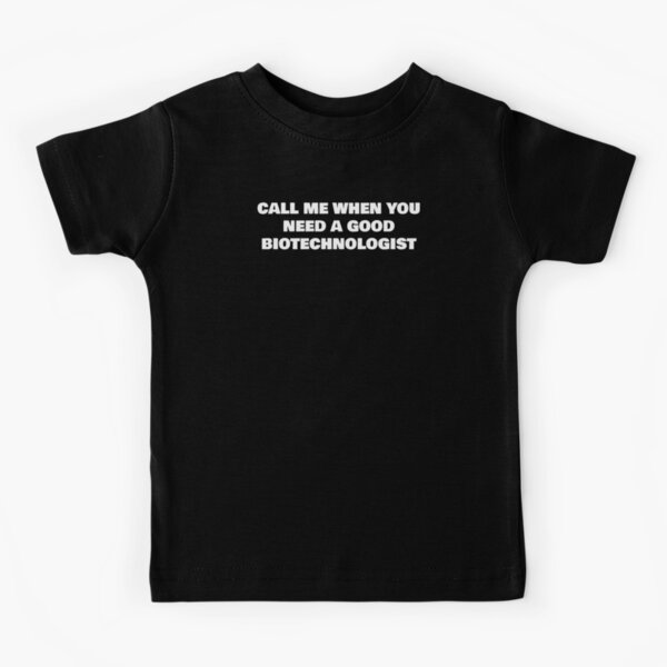 Item preview, CALL ME WHEN YOU NEED A GOOD BIOTECHNOLOGIST designed and sold by joebrad.