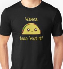 Wanna Taco 'Bout It? Unisex T-Shirt