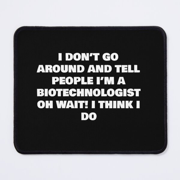 Item preview, I DON’T GO AROUND AND TELL PEOPLE I’M A BIOTECHNOLOGIST OH WAIT! I THINK I DO designed and sold by joebrad.