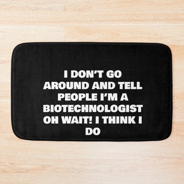 Item preview, I DON’T GO AROUND AND TELL PEOPLE I’M A BIOTECHNOLOGIST OH WAIT! I THINK I DO designed and sold by joebrad.
