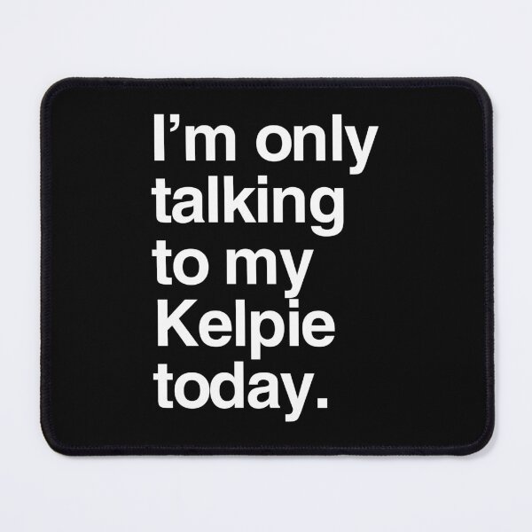 Item preview, I'm Only Talking To My Australian Kelpie designed and sold by More Cute Dogs.