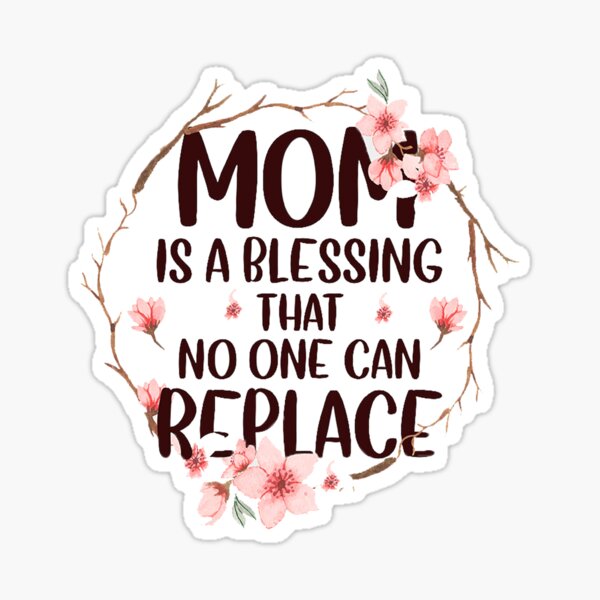 mom-is-a-blessing-that-no-one-can-replace-sticker-by-ateif-redbubble