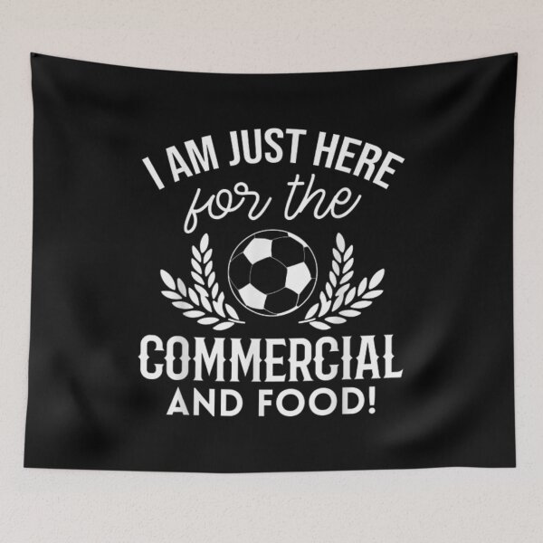 Item preview, I Am Just Here For The Soccer Match Commercial And Food  designed and sold by laurenm233.