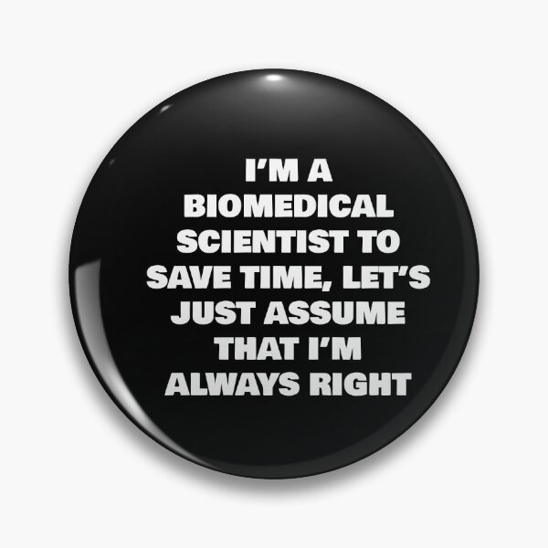 Item preview, I’M A BIOMEDICAL SCIENTIST TO SAVE TIME, LET’S JUST ASSUME THAT I’M ALWAYS RIGHT designed and sold by joebrad.