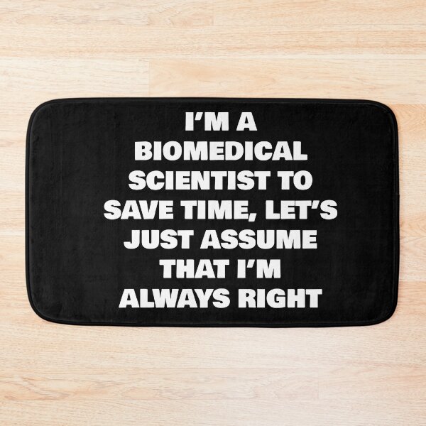Item preview, I’M A BIOMEDICAL SCIENTIST TO SAVE TIME, LET’S JUST ASSUME THAT I’M ALWAYS RIGHT designed and sold by joebrad.