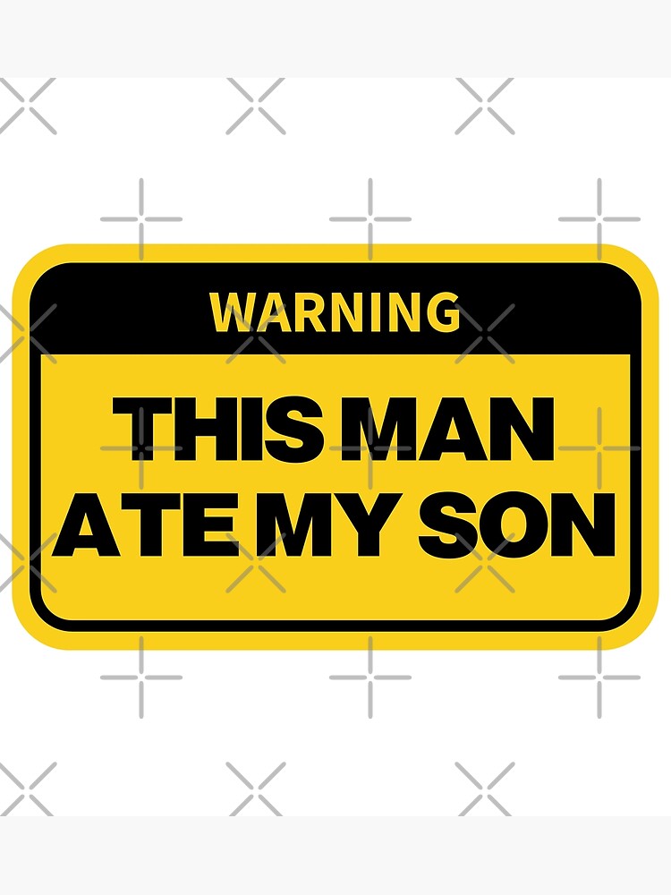 "Warning This Man Ate My Son" Poster by Modulary Redbubble