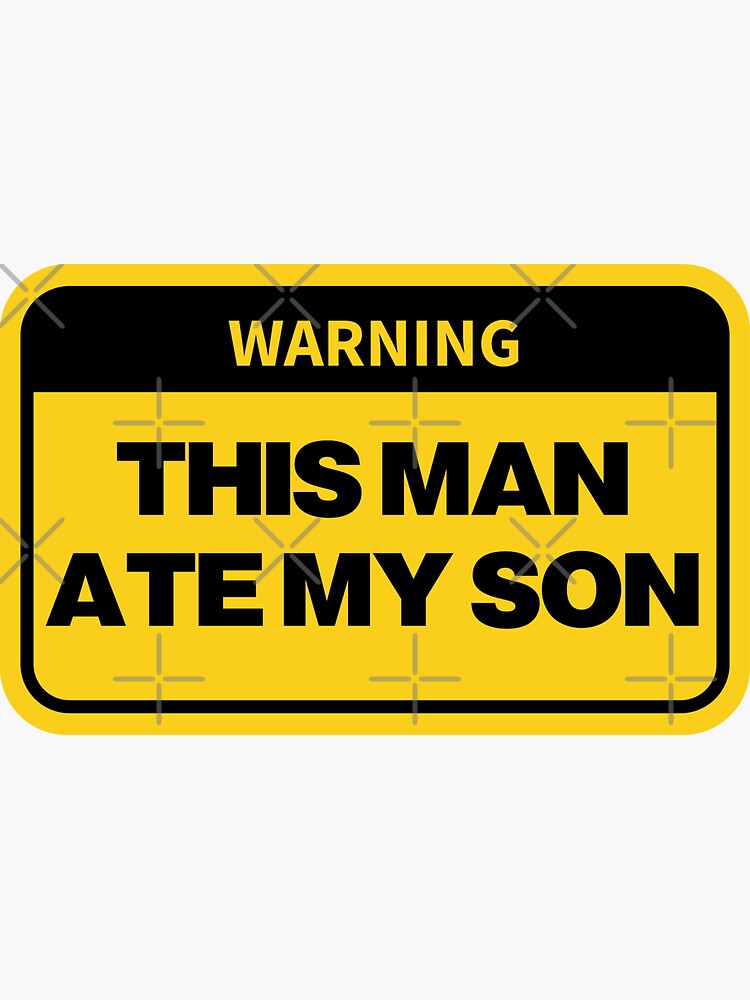 "Warning This Man Ate My Son" Sticker by Modulary Redbubble