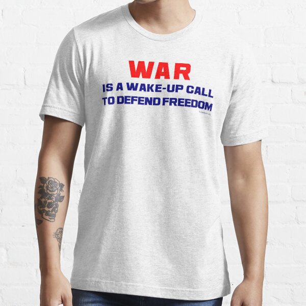 WAR is a Wake-Up Call Essential T-Shirt