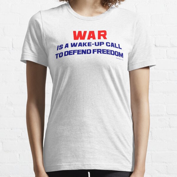 WAR is a Wake-Up Call Essential T-Shirt