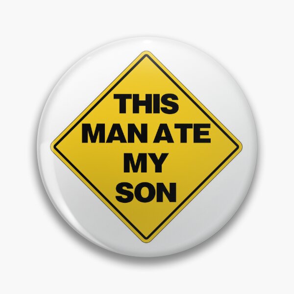 Warning This Man Ate My Son Meme Pin