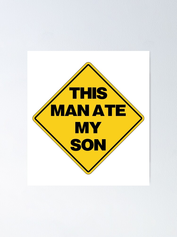 "Warning This Man Ate My Son Meme" Poster by Modulary Redbubble