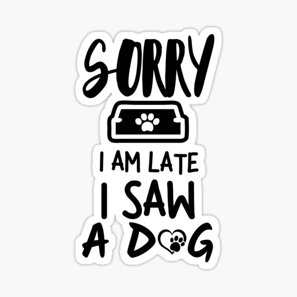 Sorry I saw a dog sticker