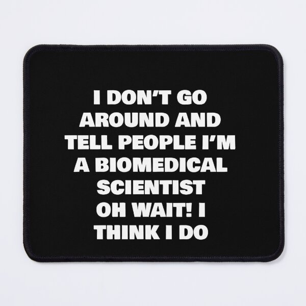 Item preview, I DON’T GO AROUND AND TELL PEOPLE I’M A BIOMEDICAL SCIENTIST OH WAIT! designed and sold by joebrad.