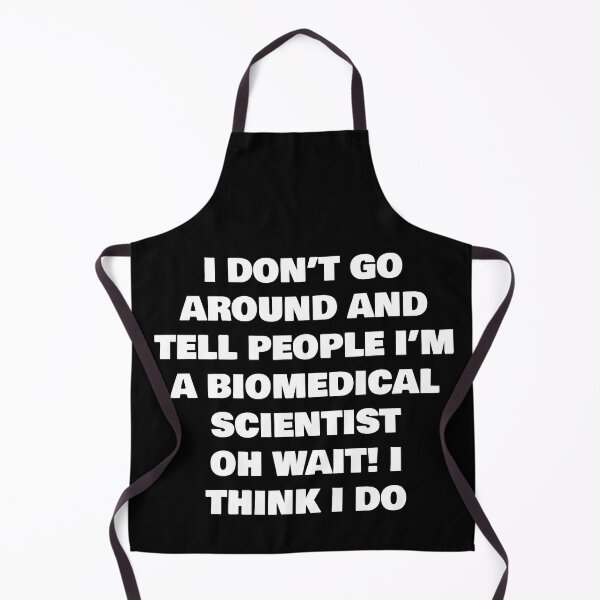 Item preview, I DON’T GO AROUND AND TELL PEOPLE I’M A BIOMEDICAL SCIENTIST OH WAIT! designed and sold by joebrad.