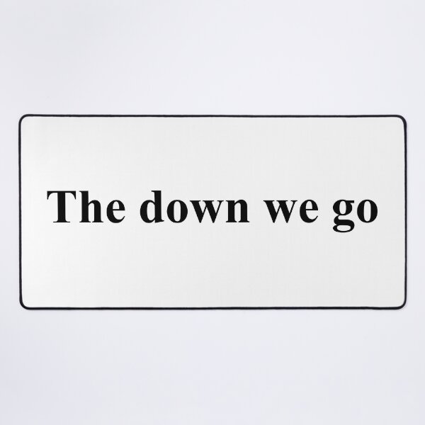 Item preview, The down we go designed and sold by Jabaroni.