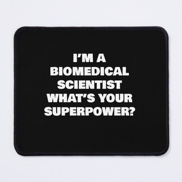 Item preview, I’M A BIOMEDICAL SCIENTIST WHAT’S YOUR SUPERPOWER? designed and sold by joebrad.