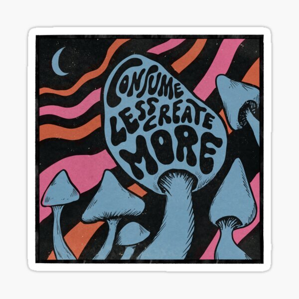Consume less, create more Sticker