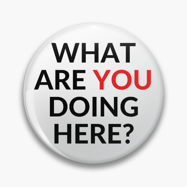Item preview, WHAT ARE YOU DOING HERE? designed and sold by RobbiesMusic.
