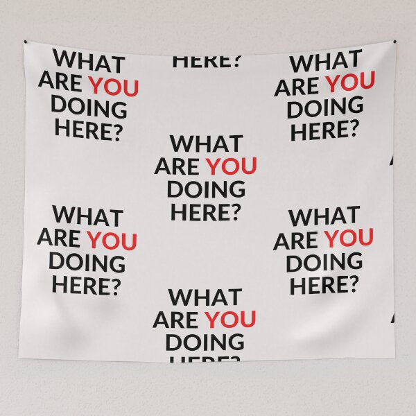Item preview, WHAT ARE YOU DOING HERE? designed and sold by RobbiesMusic.