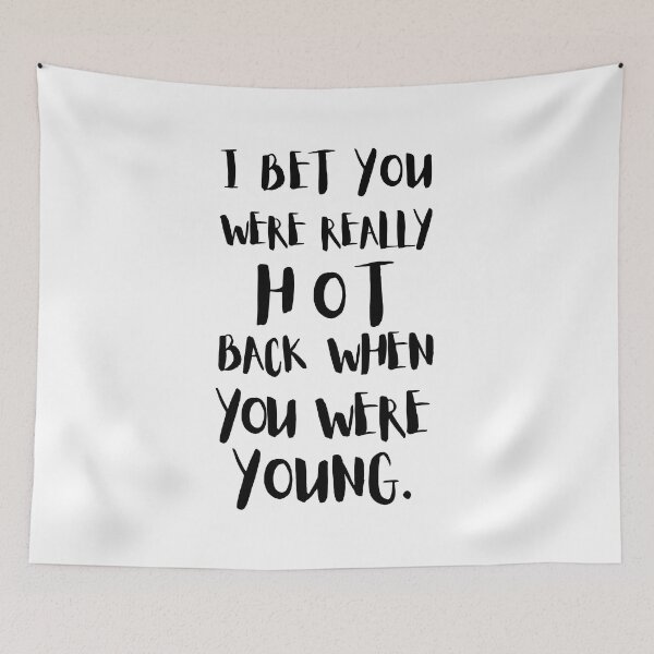 Item preview, I Bet You Were Really Hot Back When You Were Young designed and sold by Halo-Creative.
