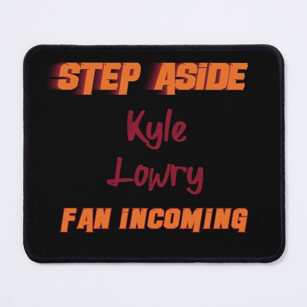 Item preview, Kyle Lowry - Step Aside, incoming fan designed and sold by 2Girls1Shirt.