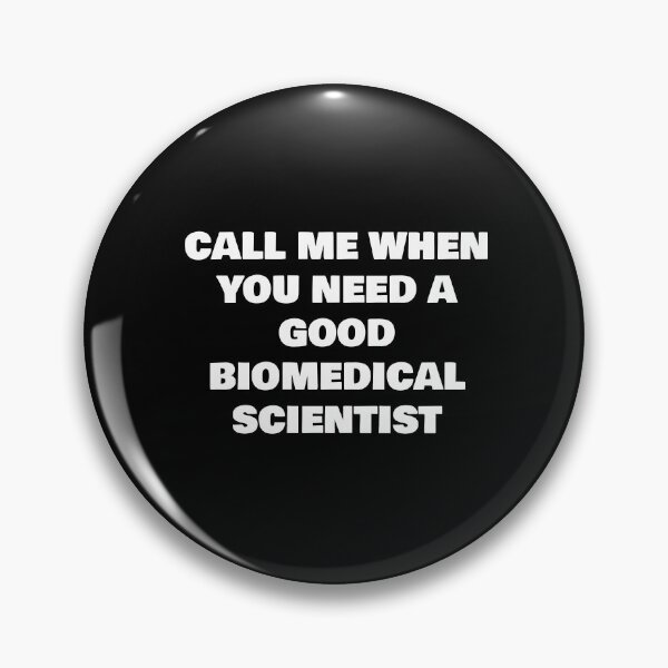 Item preview, CALL ME WHEN YOU NEED A GOOD BIOMEDICAL SCIENTIST designed and sold by joebrad.