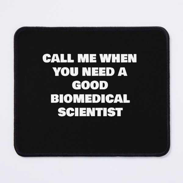 Item preview, CALL ME WHEN YOU NEED A GOOD BIOMEDICAL SCIENTIST designed and sold by joebrad.