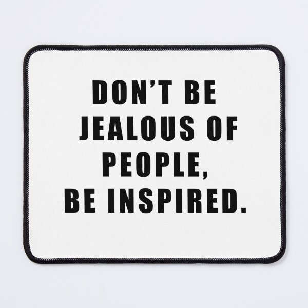 Item preview, don' be jealous of people, be inspired. designed and sold by Hiross.