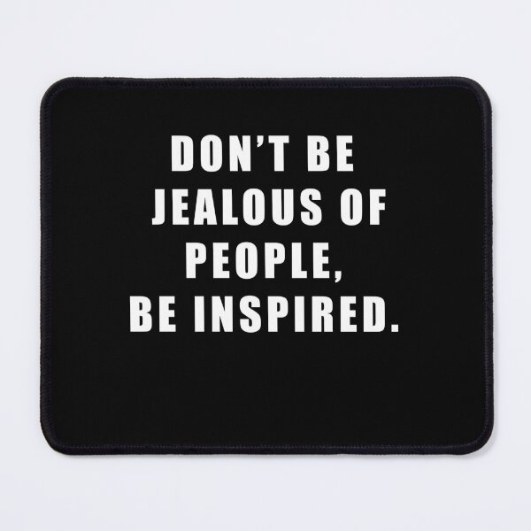 Item preview, don' be jealous of people, be inspired. designed and sold by Hiross.