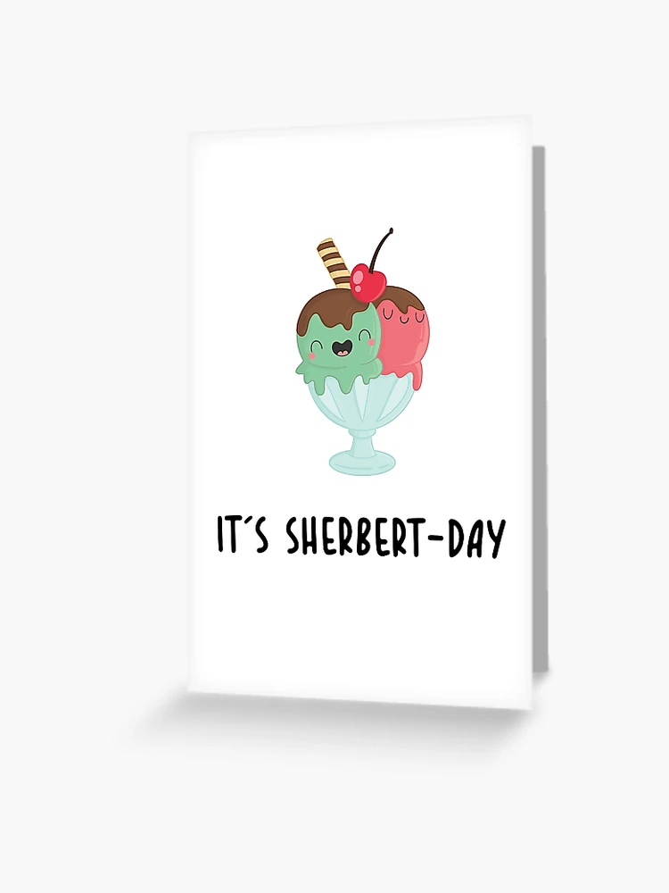  Go Shawty It's Sherbert Day, Greeting Card : Handmade