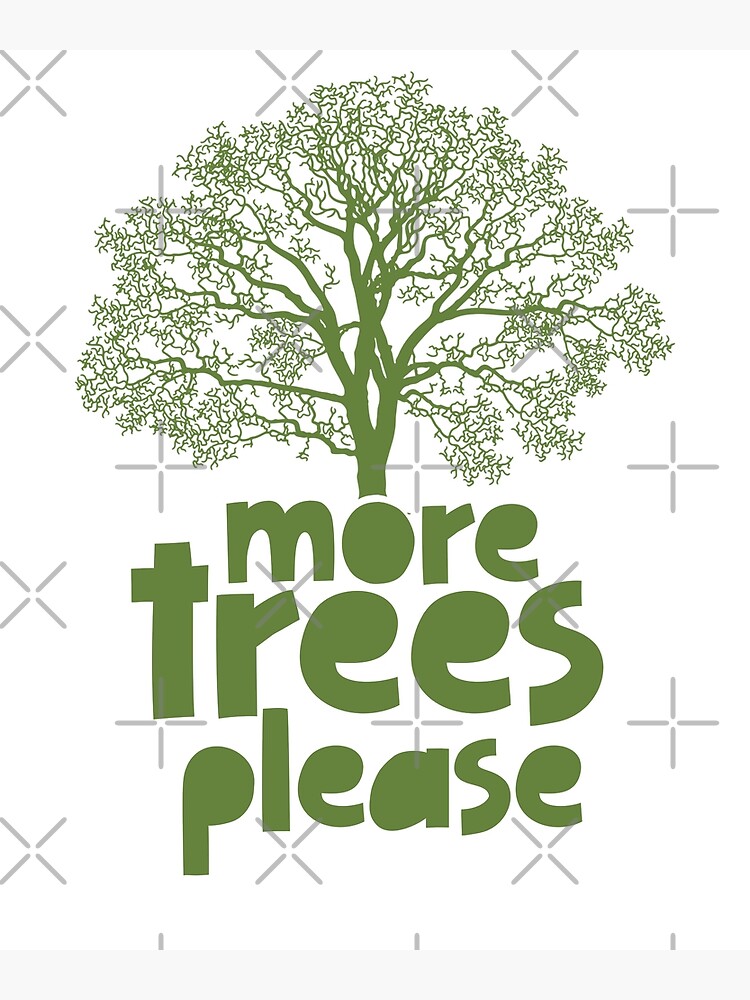 More Trees Please 2022 Poster for Sale by jamai27