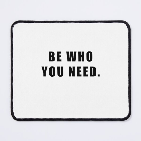 Item preview, BE WHO YOU NEED. designed and sold by Hiross.