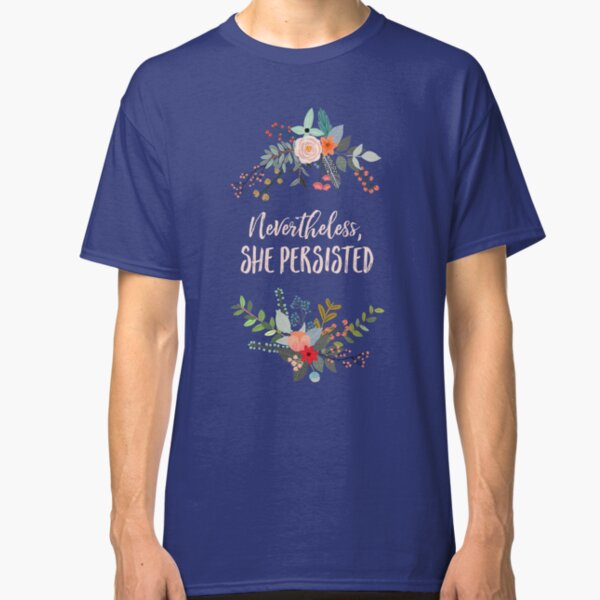 Nevertheless, She Persisted Classic T-Shirt