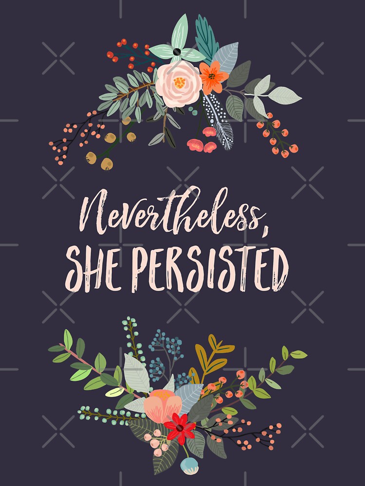 Nevertheless, She Persisted by kimberlyfaye