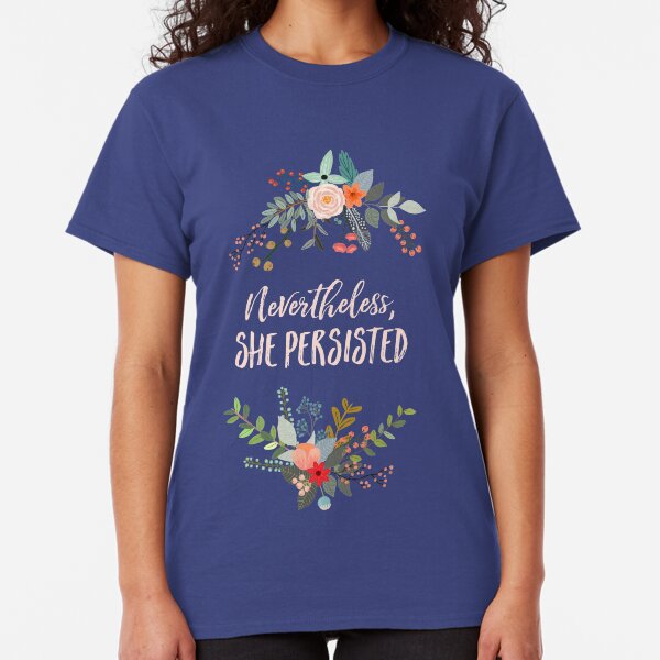 Nevertheless, She Persisted Classic T-Shirt