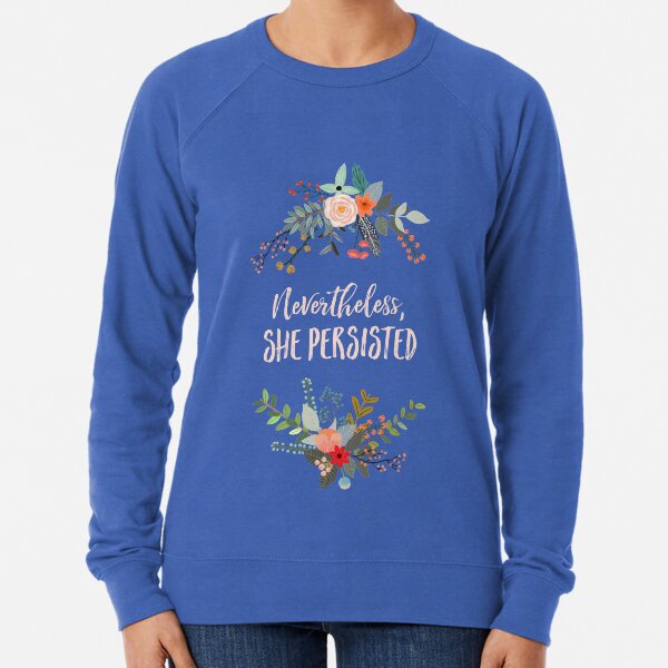 Nevertheless she persisted sweatshirt clearance