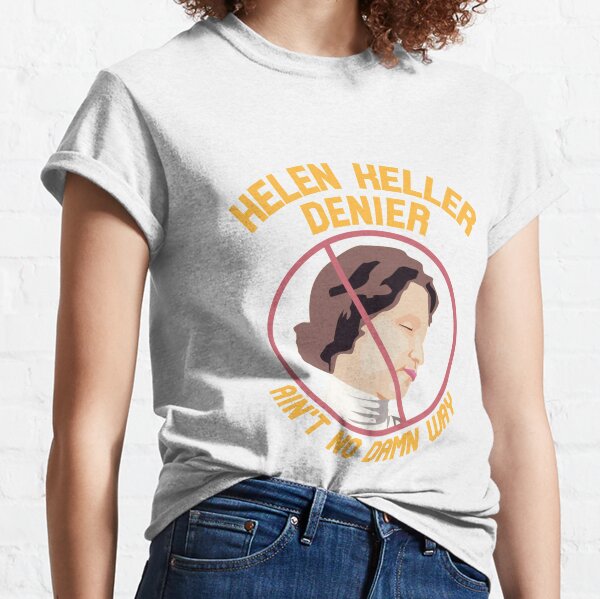 Helen Keller Denier Classic T-Shirt