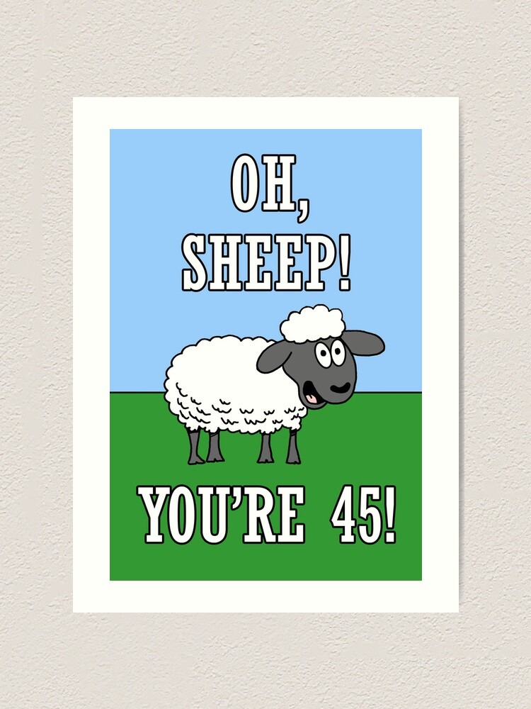 Oh Sheep Youre 45 Funny 45th Birthday Pun Art Print For Sale By Jaycartoonist Redbubble 9357