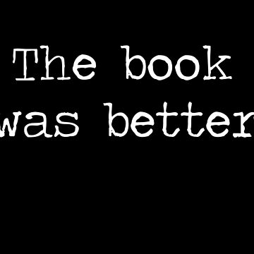 Artwork thumbnail, The Book Was Better by TheShirtYurt