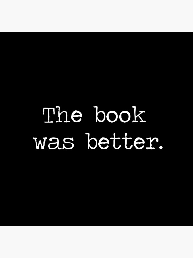 The Book Was Better by TheShirtYurt