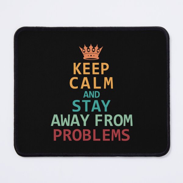 Item preview, Keep Calm and Stay Away from Problems Design designed and sold by AJ Liber.