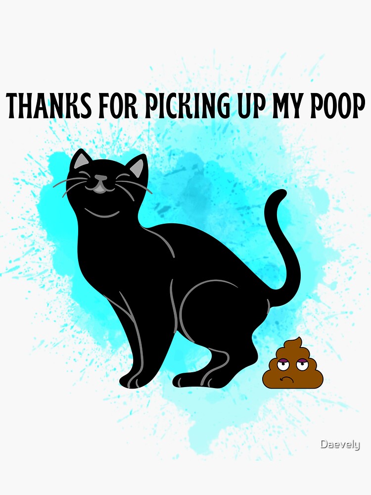 "Cat thanks for Picking up my Poop black cat stickers stikers " Sticker