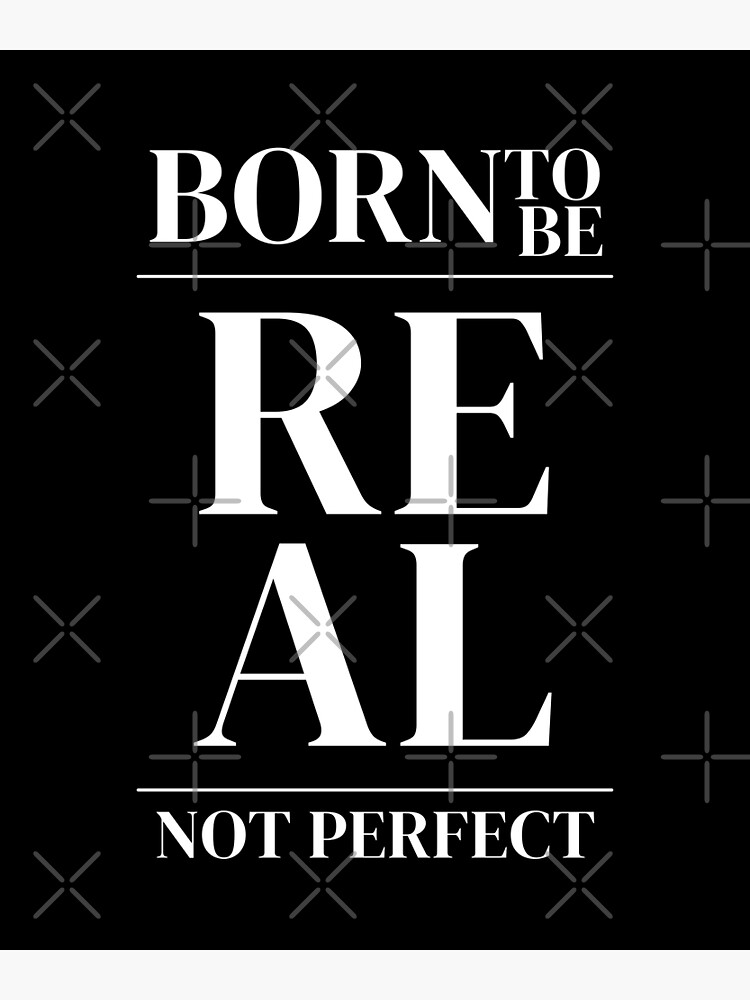 born-to-be-real-not-perfect-poster-for-sale-by-manosc-redbubble