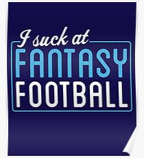 I Suck At Fantasy Football Poster