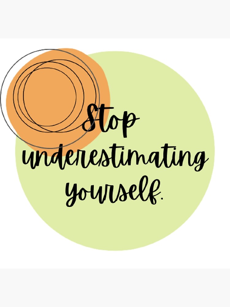 "Stop Underestimating Yourself" Poster By PratikshaR | Redbubble