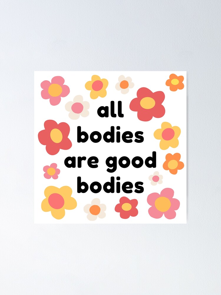 All Bodies Are Good Bodies Poster By Seekatie Redbubble 